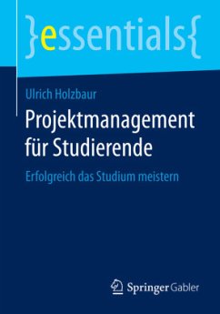 Projektmanagement für Studierende - Holzbaur, Ulrich