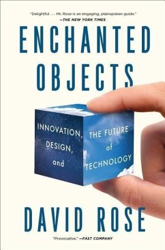 Enchanted Objects: Innovation, Design, and the Future of Technology - Rose, David