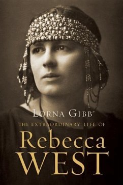 The Extraordinary Life of Rebecca West: A Biography - Gibb, Lorna