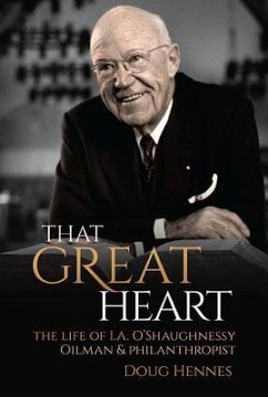 That Great Heart: The Life of I. A. O'Shaughnessy, Oilman & Philanthropist - Hennes, Doug