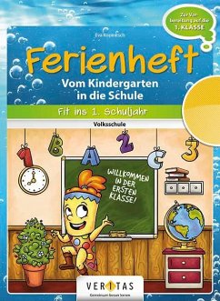 Fit ins erste Schuljahr! Ferienheft. Vom Kindergarten in die Volksschule - Vom Kindergarten in die Schule