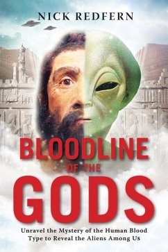 Bloodline of the Gods: Unravel the Mystery of the Human Blood Type to Reveal the Aliens Among Us - Redfern, Nick (Nick Redfern)