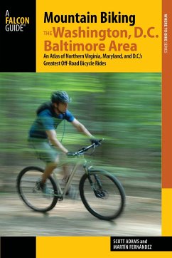 Mountain Biking the Washington, D.C./Baltimore Area: An Atlas of Northern Virginia, Maryland, and D.C.'s Greatest Off-Road Bicycle Rides - Fernandez, Martin; Adams, Scott