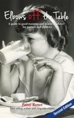Elbows Off the Table: A Guide to Good Manners and Practical Advice for Parents and Children - Rowe, Patsy