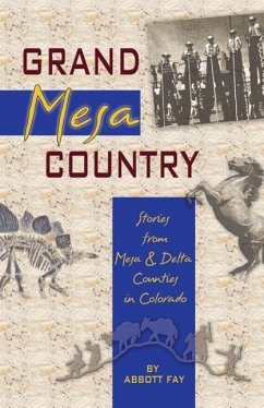 Grand Mesa Country: Stories from Mesa & Delta Counties in Colorado - Fay, Abbott