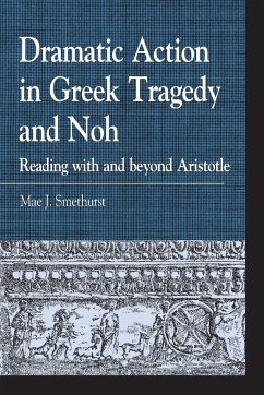 Dramatic Action in Greek Tragedy and Noh - Smethurst, Mae J.