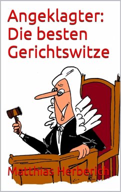 Angeklagter: Die besten Gerichtswitze (eBook, ePUB) - Herberich, Matthias