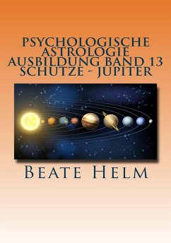 Psychologische Astrologie - Ausbildung Band 13: Schütze - Jupiter (eBook, ePUB) - Helm, Beate