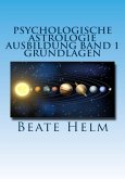 Psychologische Astrologie - Ausbildung Band 1: Grundlagen der Astrologie (eBook, ePUB)