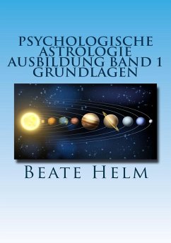 Psychologische Astrologie - Ausbildung Band 1: Grundlagen der Astrologie (eBook, ePUB) - Helm, Beate