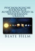 Psychologische Astrologie - Ausbildung Band 16: Wassermann - Uranus (eBook, ePUB)