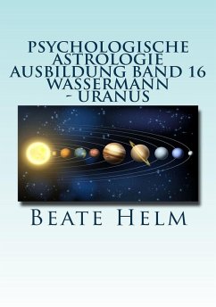 Psychologische Astrologie - Ausbildung Band 16: Wassermann - Uranus (eBook, ePUB) - Helm, Beate