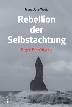 Rebellion der Selbstachtung (eBook, ePUB) - Wetz, Franz Josef