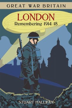 Great War Britain London: Remembering 1914-18 (eBook, ePUB) - Hallifax, Stuart