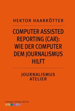 Computer Assisted Reporting (CAR): Wie der Computer dem Journalismus hilft (eBook, ePUB) - Haarkötter, Hektor