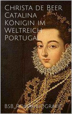 Catalina Königin im Weltreich Portugal (eBook, ePUB) - de Beer, Christa