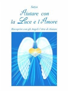 Aiutare con la Luce e l'Amore (eBook, ePUB) - Satya