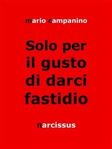 Solo per il gusto di darci fastidio (eBook, ePUB) - Campanino, Mario