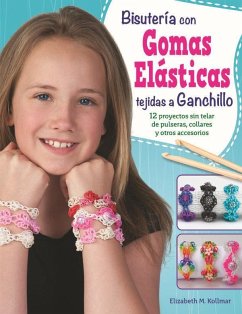 Bisutería con gomas elásticas tejidas a ganchillo : 12 proyectos sin telar de pulseras, collares y otros accesorios - Kollmar, Elisabeth M.