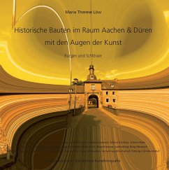 Historische Bauten im Raum Aachen & Düren mit den Augen der Kunst - Löw, Maria Therese