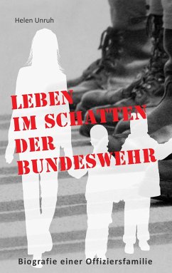 Leben im Schatten der Bundeswehr. Biografie einer Offiziersfamilie - Unruh, Helen