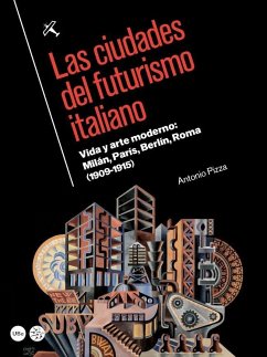 Las ciudades del futurismo italiano: vida y arte moderno: Milán, París, Berlín, Roma (1909-1915)