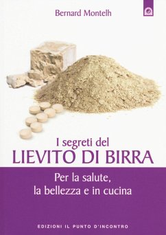 I segreti del lievito di birra. Per la salute, la bellezza e in cucina - Montelh, Bernard