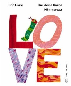 Die kleine Raupe Nimmersatt - LOVE - Carle, Eric