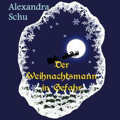 Der Weihnachtsmann in Gefahr - Schu, Alexandra