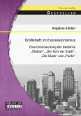 Großstadt im Expressionismus: Eine Untersuchung der Gedichte &quote;Städter&quote;, &quote;Der Gott der Stadt&quote;, &quote;Die Stadt&quote; und &quote;Punkt&quote;