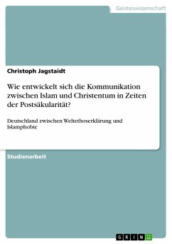 Wie entwickelt sich die Kommunikation zwischen Islam und Christentum in Zeiten der Postsäkularität? - Jagstaidt, Christoph