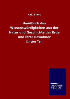 Handbuch des Wissenswürdigkeiten aus der Natur und Geschichte der Erde und ihrer Bewohner - Blanc, F. G.