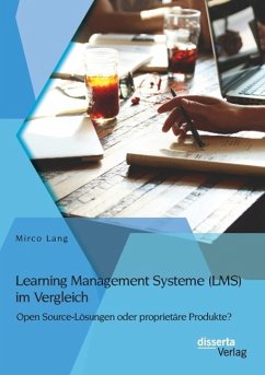 Learning Management Systeme (LMS) im Vergleich: Open Source-Lösungen oder proprietäre Produkte? - Lang, Mirco