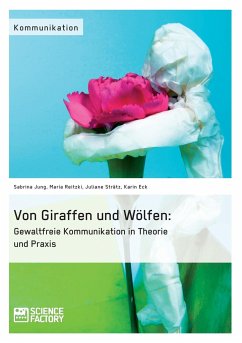 Von Giraffen und Wölfen: Gewaltfreie Kommunikation in Theorie und Praxis - Jung, Sabrina;Reitzki, Maria;Strätz, Juliane