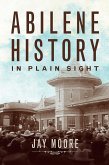 Abilene History in Plain Sight (eBook, ePUB)