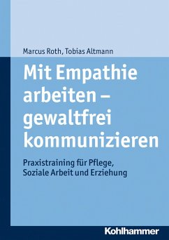 Mit Empathie arbeiten - gewaltfrei kommunizieren (eBook, ePUB) - Altmann, Tobias; Roth, Marcus