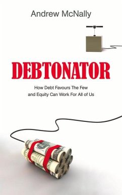 Debtonator: How Debt Favours the Few and Equity Can Work for All of Us - McNally, Andrew