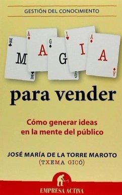 Magia para vender : cómo generar ideas en la mente del público - Torre Maroto, José María de la