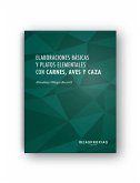 Elaboraciones básicas y platos elementales con carnes, aves, caza : preparación de recetas sencillas