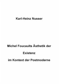 Michel Foucaults Ästhetik der Existenz im Kontext der Postmoderne - Nusser, Karl-Heinz