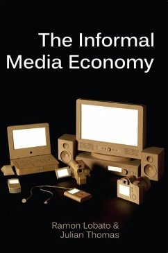 The Informal Media Economy - Lobato, Ramon; Thomas, Julian