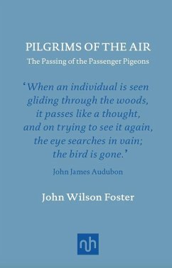 Pilgrims of the Air: The Passing of the Passenger Pigeons - Foster, John Wilson