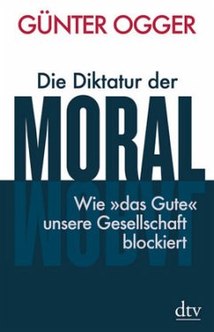 Die Diktatur der Moral - Ogger, Günter