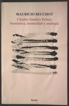 Charles Sanders Peirce : semiótica, iconicidad y analogía - Beuchot, Mauricio