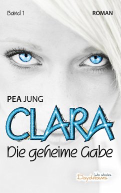 Die geheime Gabe / Clara Bd.1 - Jung, Pea