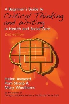 A Beginner's Guide to Critical Thinking and Writing in Health and Social Care - Aveyard, Helen; Sharp, Pam; Woolliams, Mary