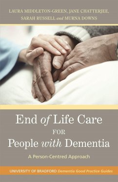End of Life Care for People with Dementia: A Person-Centred Approach - Downs, Murna; Middleton-Green, Laura; Chatterjee, Jane