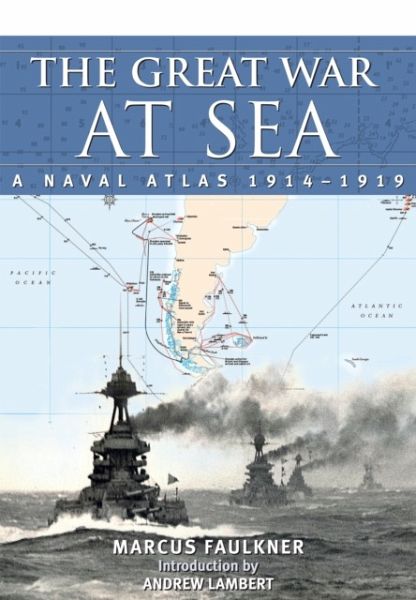 Great War at Sea: A Naval Atlas 1914-1919