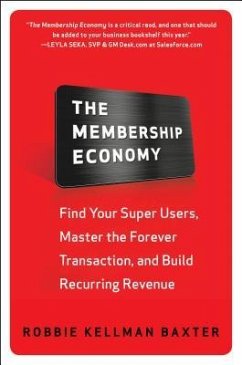 The Membership Economy: Find Your Super Users, Master the Forever Transaction, and Build Recurring Revenue - Baxter, Robbie Kellman