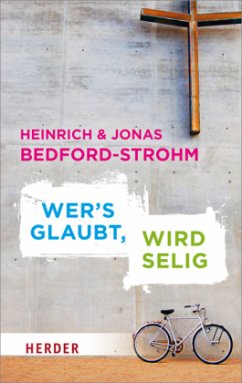 Wer's glaubt, wird selig - Bedford-Strohm, Heinrich;Bedford-Strohm, Jonas